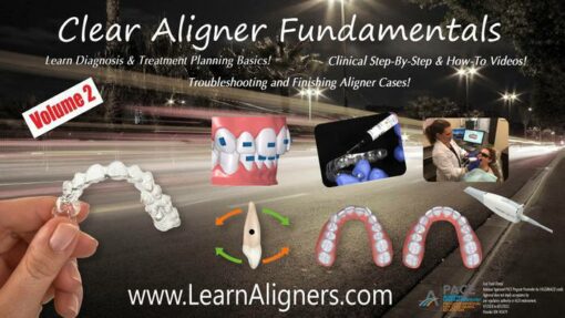 Clear Aligner Fundamentals New Volume 2! – Learn Diagnosis & Treatment Planning Skills and Clinical Techniques for Clear Aligner Therapy!