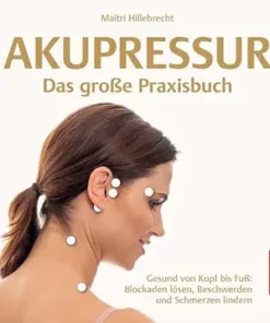 Akupressur – Das Große Praxisbuch: Gesund Von Kopf Bis Fuß: Blockaden Lösen, Beschwerden Und Schmerzen Lindern (German Edition) (EPUB)