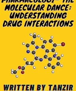 Pharmacology- The Molecular Dance: Understanding Drug Interactions: Harmony And Chaos: The Symphony Of Drug Interactions (EPUB)