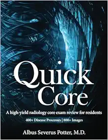 Quick Core: A High-Yield Radiology Core Exam Review For Residents (PDF)