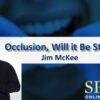 SPEAR Occlusion, Will it Be Stable? – Jim McKee