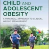 Child And Adolescent Obesity: A Practical Approach To Clinical Weight Management (PDF)