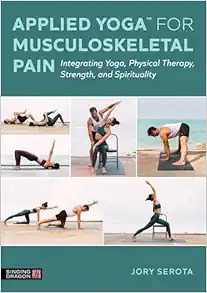 Applied Yoga™ For Musculoskeletal Pain: Integrating Yoga, Physical Therapy, Strength, And Spirituality (EPUB)