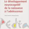 Le Développement Neurocognitif De La Naissance À L’adolescence (French Edition) (PDF)