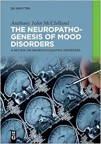 The Neuropathogenesis Of Mood Disorders: A Review On Neuropsychiatric Disorders (PDF)