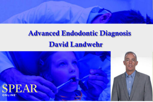 Spear Advanced Endodontic Diagnosis – David Landwehr