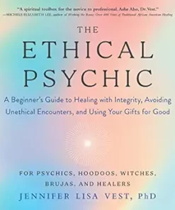 The Ethical Psychic: A Beginner’s Guide To Healing With Integrity, Avoiding Unethical Encounters, And Using Your Gifts For Good (EPUB)