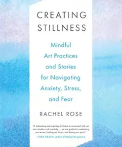 Creating Stillness: Mindful Art Practices And Stories For Navigating Anxiety, Stress, And Fear (PDF)