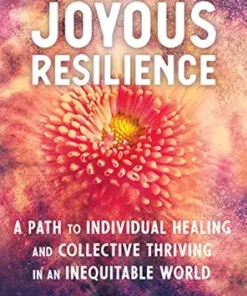 Joyous Resilience: A Path To Individual Healing And Collective Thriving In An Inequitable World (EPUB)