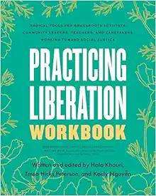 Practicing Liberation Workbook: Radical Tools For Grassroots Activists, Community Leaders, Teachers, And Caretakers Working Toward Social Justice (EPUB)