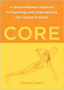 Core: A Science-Backed Approach To Exercising And Understanding Our Central Anatomy (EPUB)