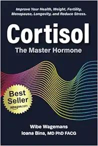 Cortisol: The Master Hormone: Improve Your Health, Weight, Fertility, Menopause, Longevity, And Reduce Stress (AZW3)