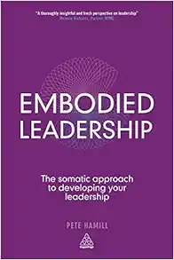 Embodied Leadership: The Somatic Approach To Developing Your Leadership (EPUB)