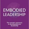 Embodied Leadership: The Somatic Approach To Developing Your Leadership (PDF)