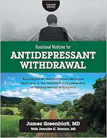 Functional Medicine For Antidepressant Withdrawal: An Integrative And Functional Medicine Approach To The Treatment And Prevention Of Antidepressant Withdrawal (PDF)