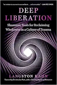 Deep Liberation: Shamanic Tools For Reclaiming Wholeness In A Culture Of Trauma (EPUB)