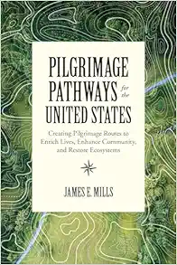 Pilgrimage Pathways For The United States: Creating Pilgrimage Routes To Enrich Lives, Enhance Community, And Restore Ecosystems (EPUB)