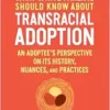 What White Parents Should Know About Transracial Adoption: An Adoptee’s Perspective On Its History, Nuances, And Practices (EPUB)