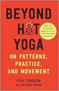 Beyond Hot Yoga: On Patterns, Practice, And Movement (EPUB)