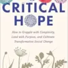 Critical Hope: How To Grapple With Complexity, Lead With Purpose, And Cultivate Transformative Social Change (EPUB)