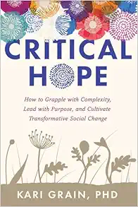 Critical Hope: How To Grapple With Complexity, Lead With Purpose, And Cultivate Transformative Social Change (EPUB)