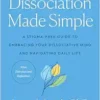 Dissociation Made Simple: A Stigma-Free Guide To Embracing Your Dissociative Mind And Navigating Daily Life (EPUB)