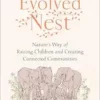 The Evolved Nest: Nature’s Way Of Raising Children And Creating Connected Communities (EPUB)