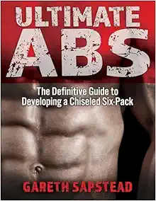 Ultimate Abs: The Definitive Guide To Developing A Chiseled Six-Pack (PDF)