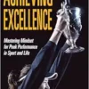 Achieving Excellence: Mastering Mindset For Peak Performance In Sport And Life (PDF)