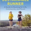 Becoming A Sustainable Runner: A Guide To Running For Life, Community, And Planet (PDF)