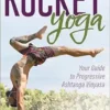 Rocket® Yoga: Your Guide To Progressive Ashtanga Vinyasa (PDF)