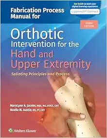 Fabrication Process Manual For Orthotic Intervention For The Hand And Upper Extremity, 3rd Edition (Videos)