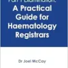 Passing The Frcpath Part 1 Examination: A Practical Guide For Haematology Registrars (PDF)