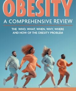 Obesity: A Comprehensive Review: The Who, What, When, Why, Where And How Of The Obesity Problem (PDF)