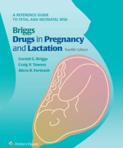 Briggs Drugs In Pregnancy And Lactation: A Reference Guide To Fetal And Neonatal Risk, 12th Edition (PDF)