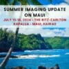 Summer Imaging Update At The Ritz – Carlton Kapalua, Maui – July 15-18 2024 (Videos)