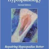 Hypospadiology, Second Edition: Repairing Hypospadias Better (EPUB + Converted PDF)