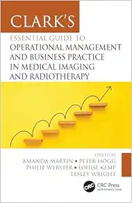 Clark’s Essential Guide To Operational Management And Business Practice In Medical Imaging And Radiotherapy (Clark’s Companion Essential Guides) (PDF)