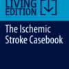 The Ischemic Stroke CasebooksClinical and Endovascular Approaches to Revascularization