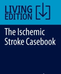 The Ischemic Stroke CasebooksClinical and Endovascular Approaches to Revascularization