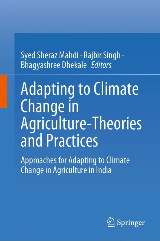 Adapting to Climate Change in Agriculture-Theories and Practices
Approaches for Adapting to Climate Change in Agriculture in India