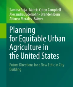 Planning for Equitable Urban Agriculture in the United States
Future Directions for a New Ethic in City Building