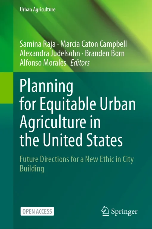 Planning for Equitable Urban Agriculture in the United States
Future Directions for a New Ethic in City Building