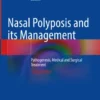 Nasal Polyposis and its Management
Pathogenesis, Medical and Surgical Treatment