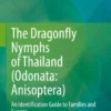 The Dragonfly Nymphs of Thailand (Odonata: Anisoptera)
An Identification Guide to Families and Genera