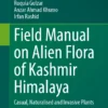 Field Manual on Alien Flora of Kashmir Himalaya
Casual, Naturalised and Invasive Plants