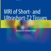 MRI of Short- and Ultrashort-T2 Tissues
Making the Invisible Visible