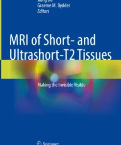 MRI of Short- and Ultrashort-T2 Tissues
Making the Invisible Visible