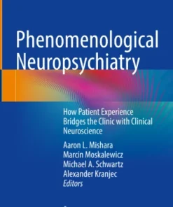 Phenomenological Neuropsychiatry
How Patient Experience Bridges the Clinic with Clinical Neuroscience