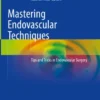 Mastering Endovascular Techniques
Tips and Tricks in Endovascular Surgery